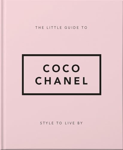 The Little Guide to Coco Chanel: Style to Live By: 1 (Little Books of Fashion)